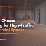 How to Choose Flooring for High Traffic Commercial Spaces 1