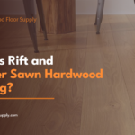 What Is Rift and Quarter Sawn Hardwood Flooring