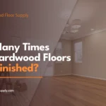 how many times can hardwood floors be refinished 1x